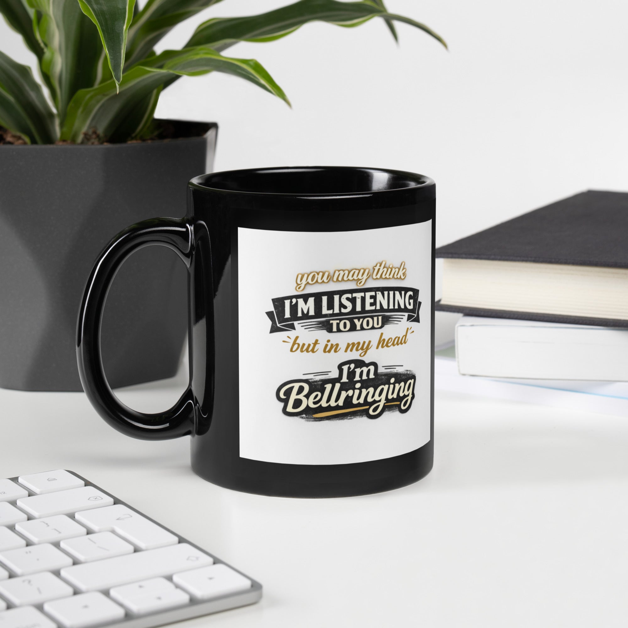 Black Glossy Mug - You Think I'm Listening! – Home & Garden 