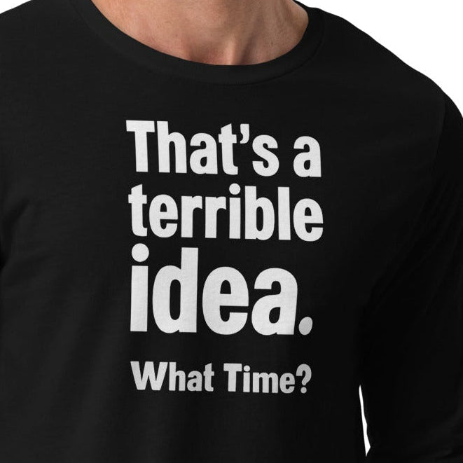 Unisex Long Sleeve Tee - Terrible Idea! – Apparel & Accessor