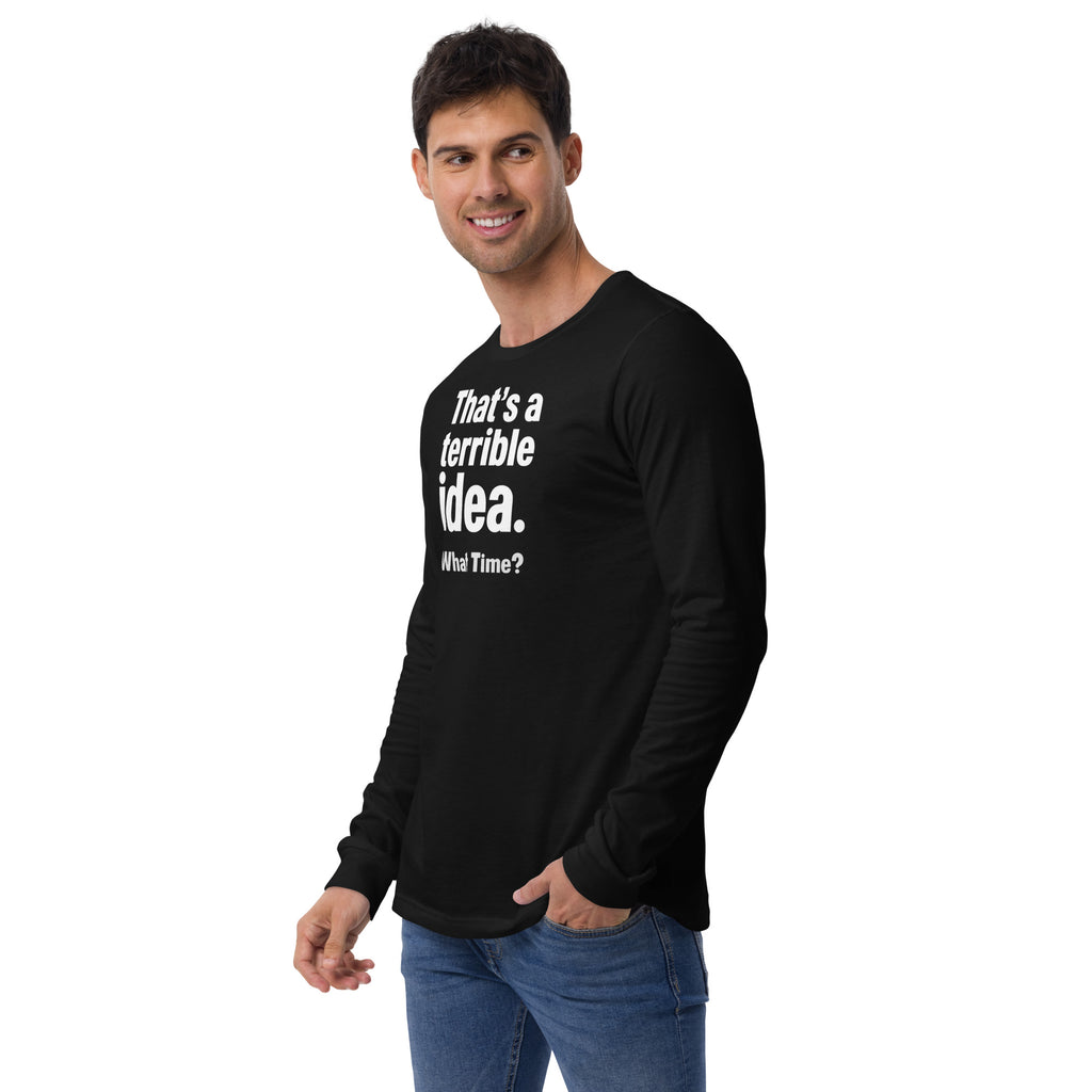 Unisex Long Sleeve Tee - Terrible Idea! – Apparel & Accessor