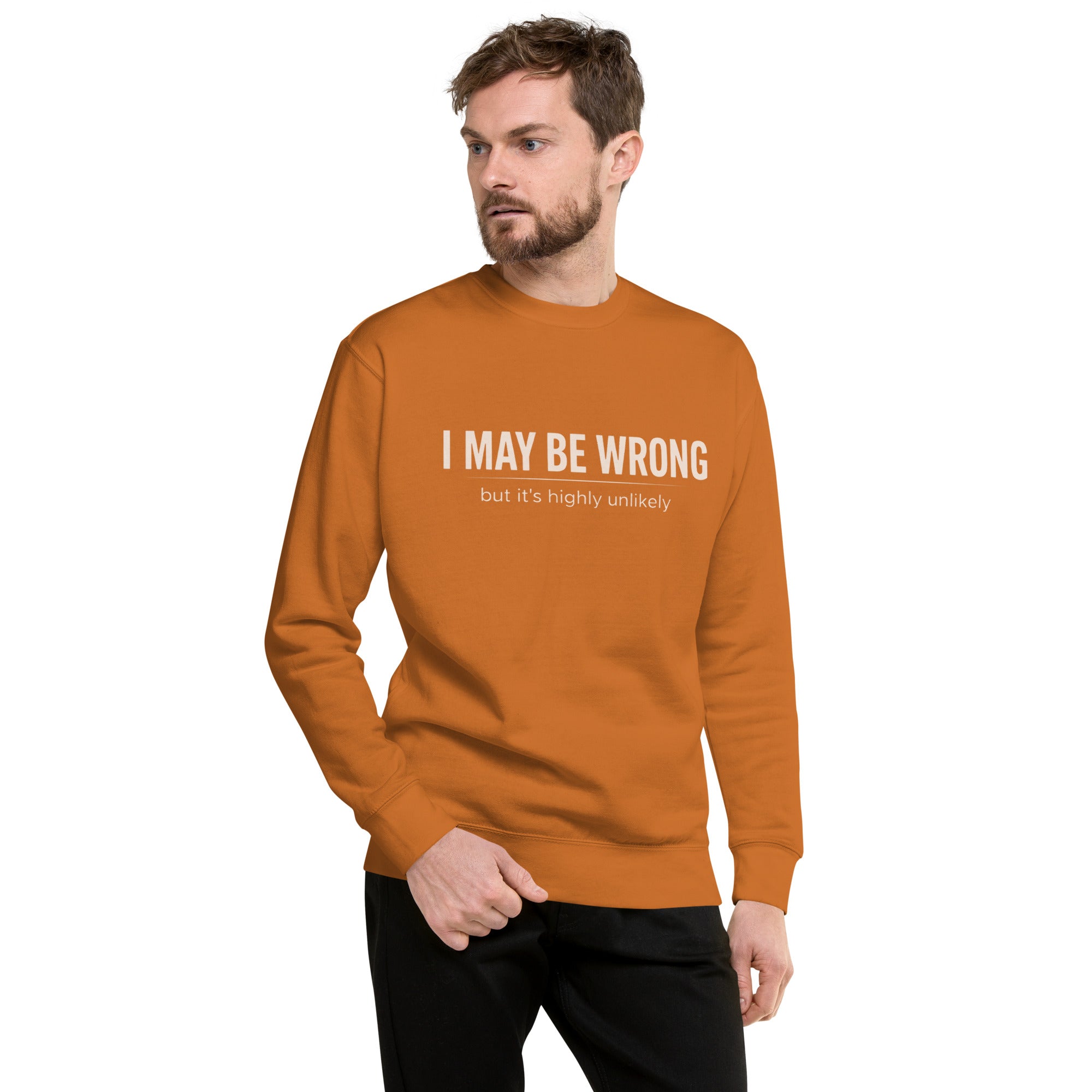 Unisex Premium Sweatshirt - I May Be Wrong – Apparel & Acces