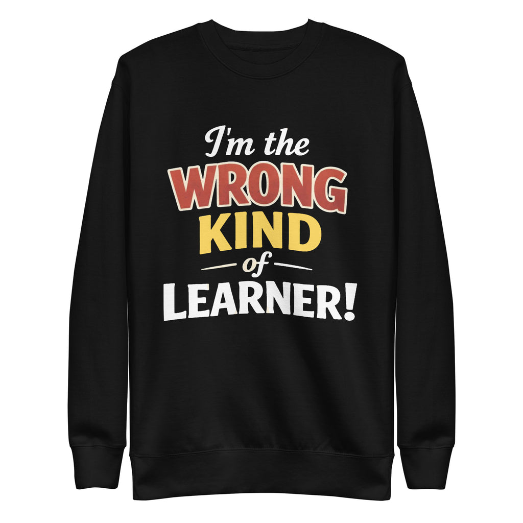 Unisex Premium Sweatshirt - Wrong Kind of Learner – Apparel 