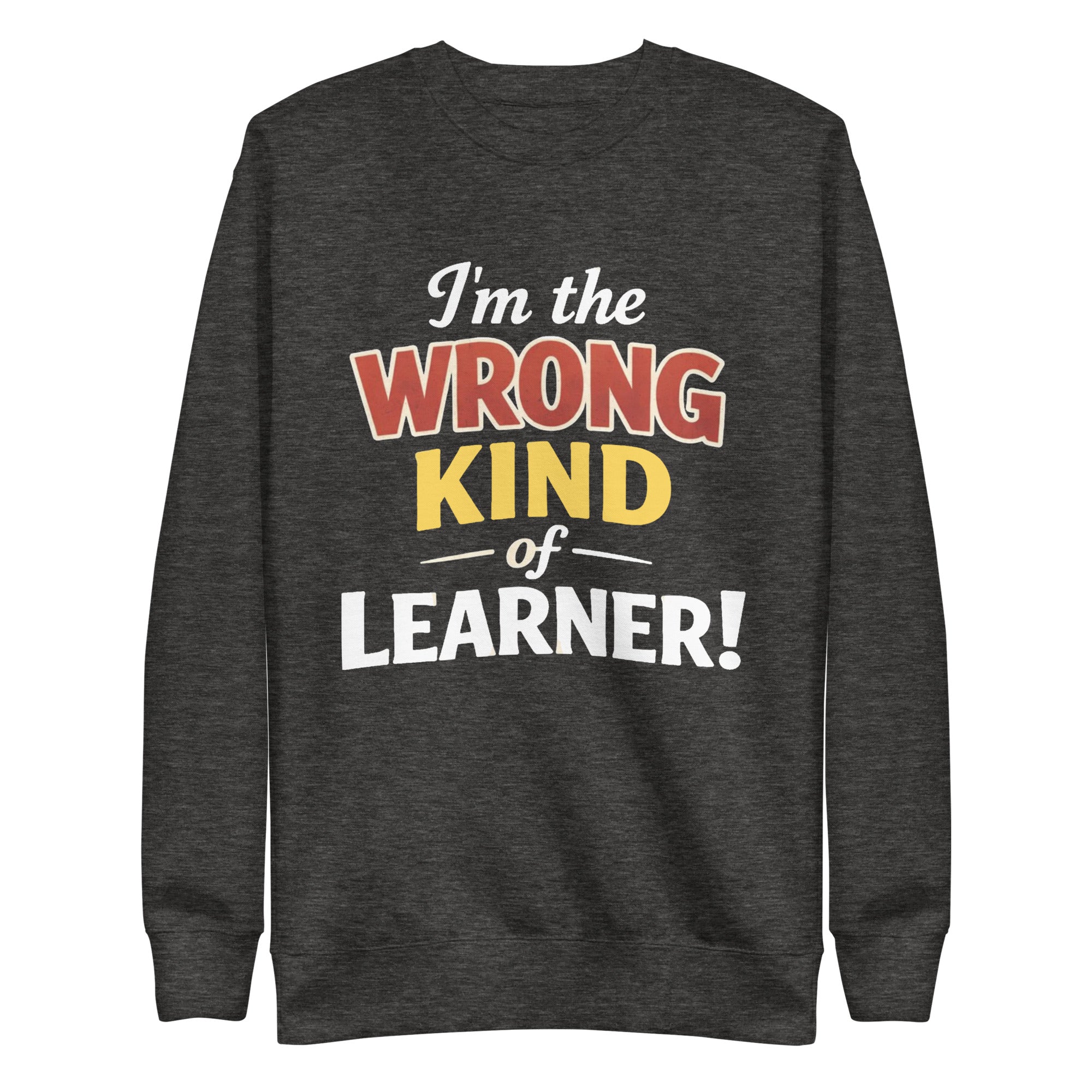 Unisex Premium Sweatshirt - Wrong Kind of Learner – Apparel 