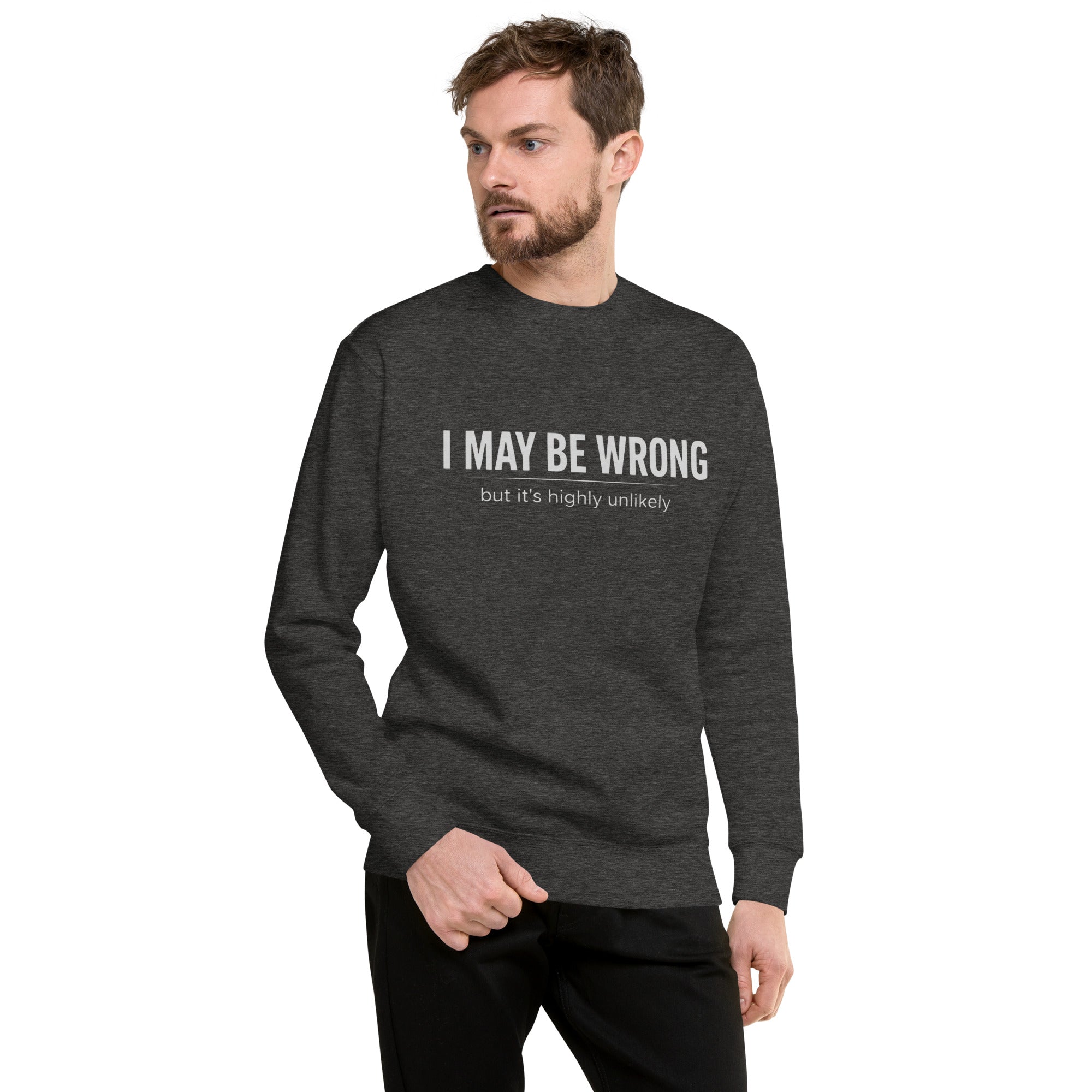 Unisex Premium Sweatshirt - I May Be Wrong – Apparel & Acces
