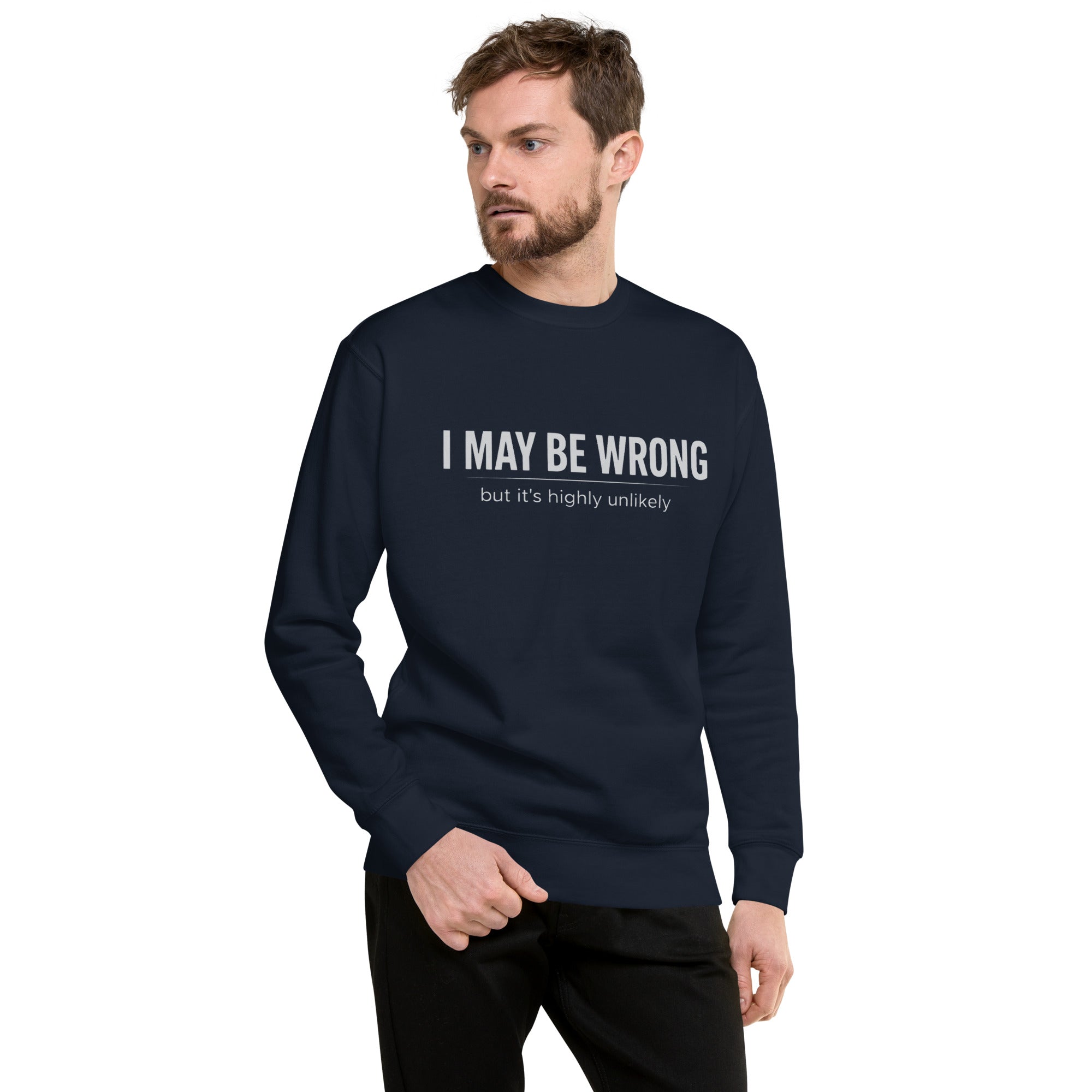 Unisex Premium Sweatshirt - I May Be Wrong – Apparel & Acces