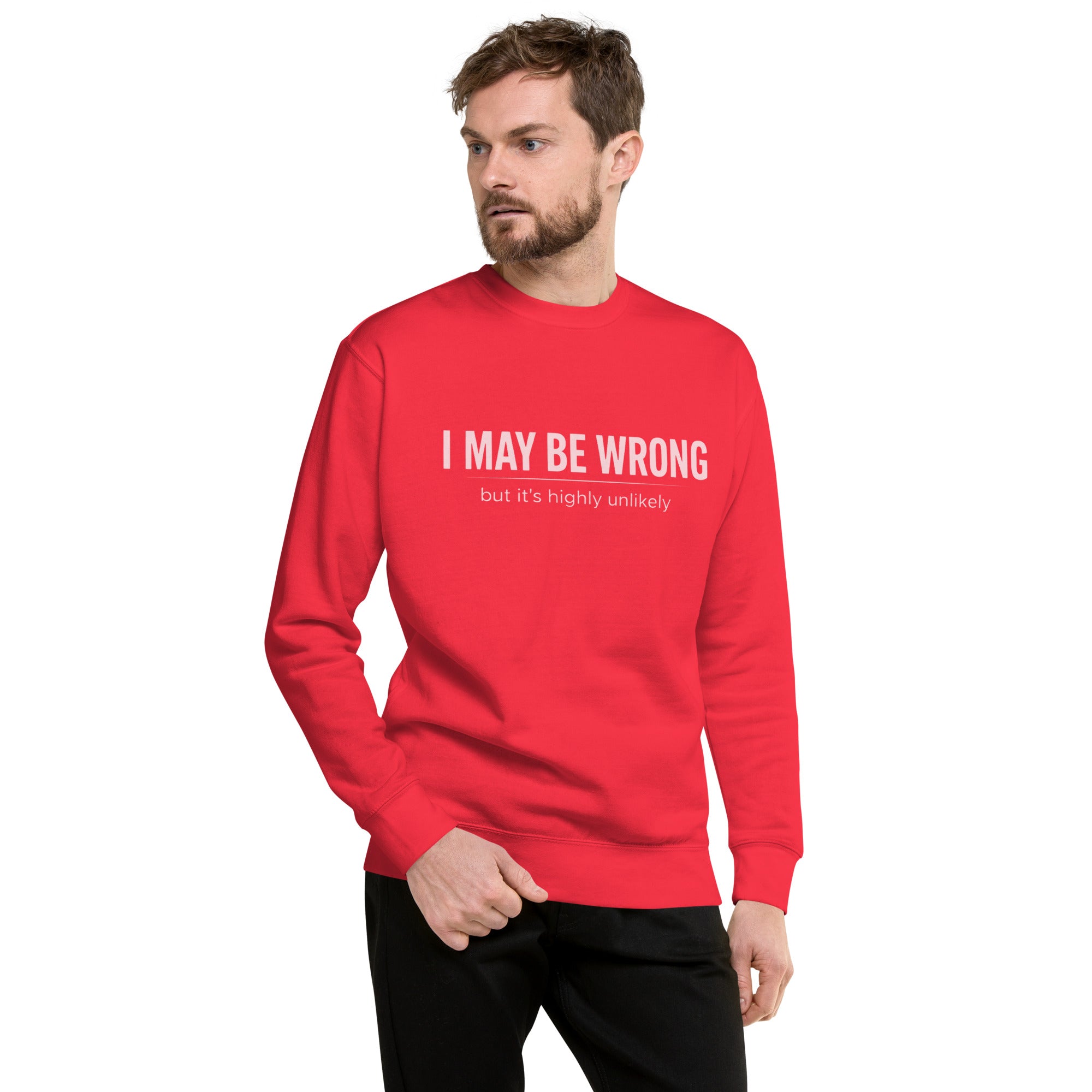 Unisex Premium Sweatshirt - I May Be Wrong – Apparel & Acces