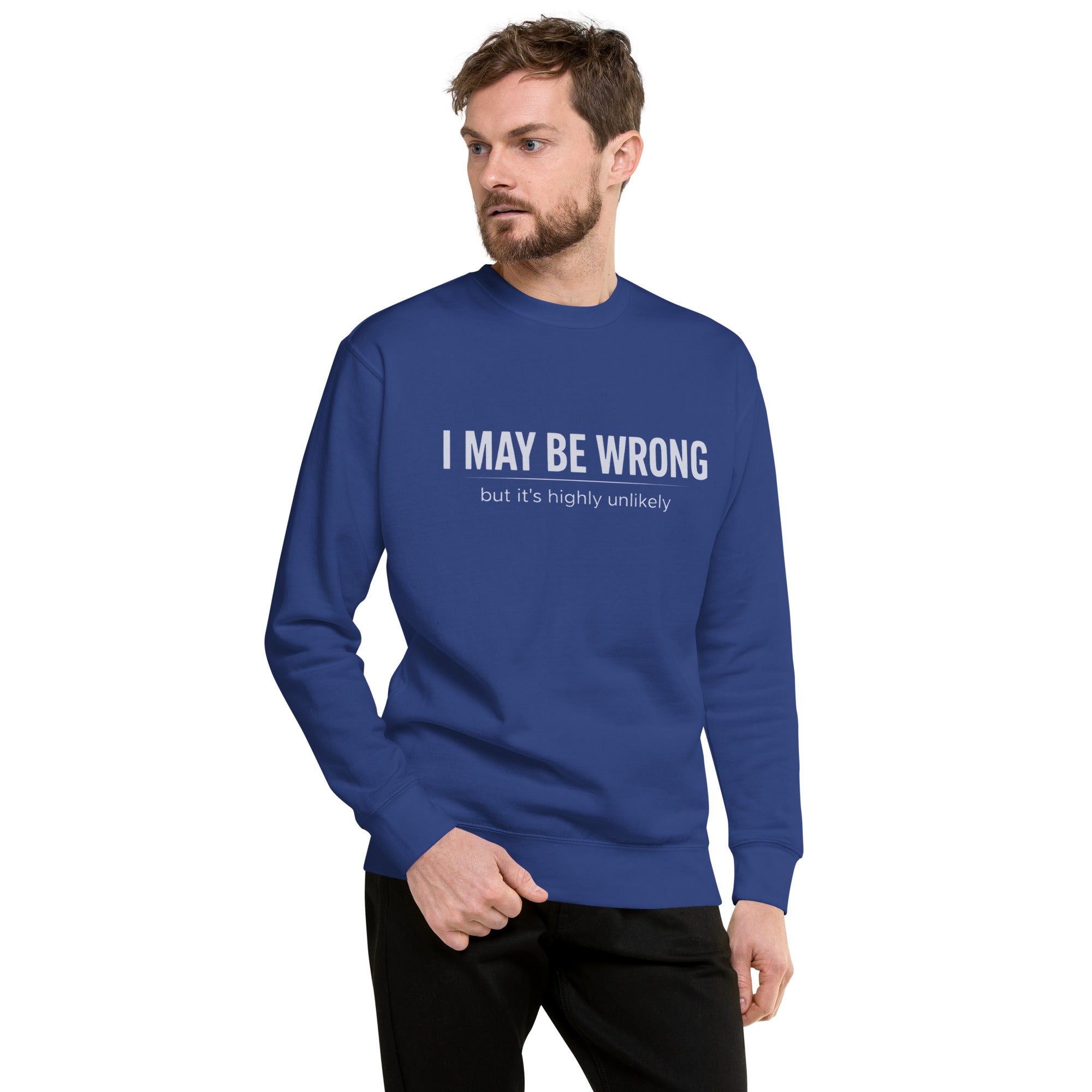 Unisex Premium Sweatshirt - I May Be Wrong – Apparel & Acces