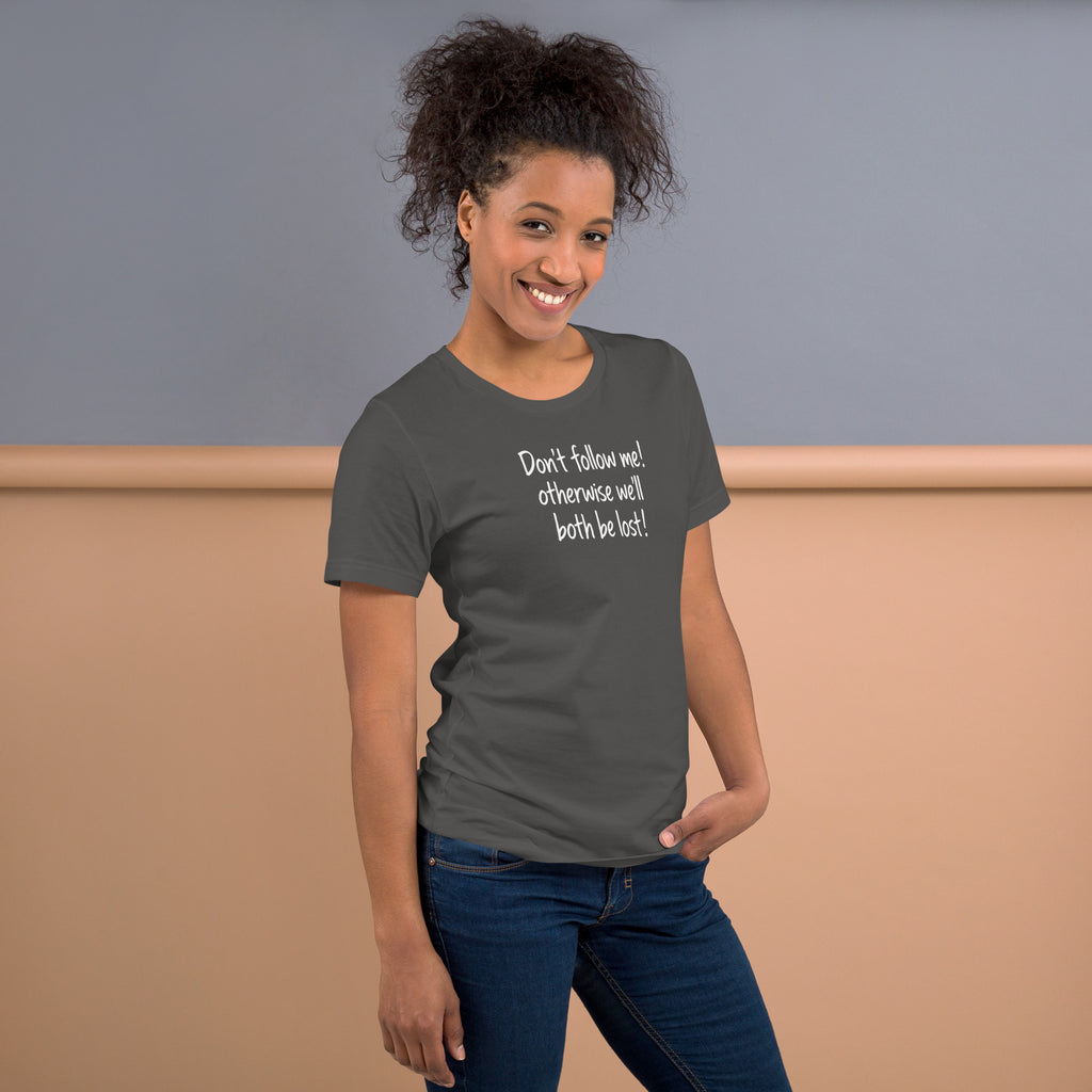 Unisex t-shirt - Don't Follow Me, We'll Both Be lost! – Appa