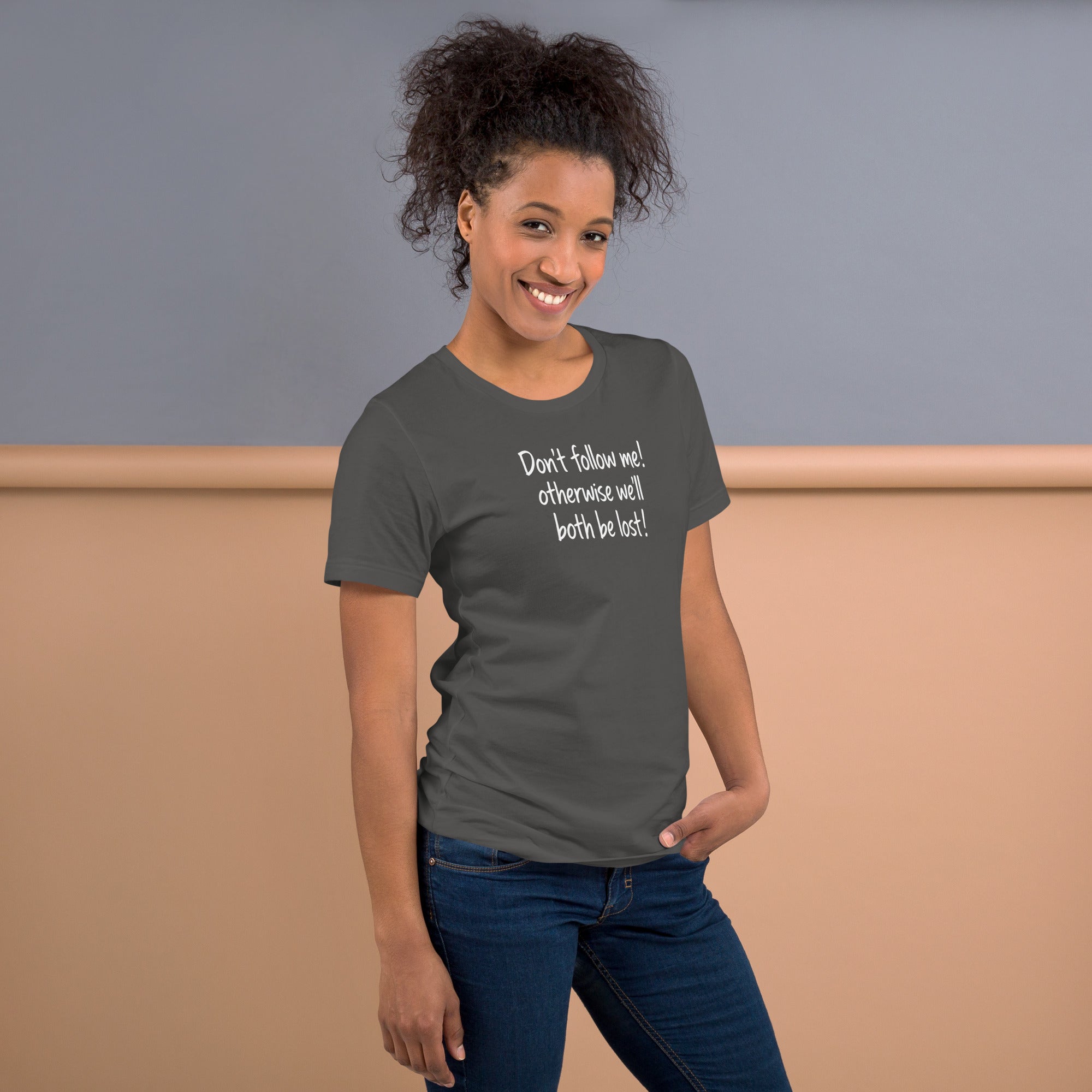 Unisex t-shirt - Don't Follow Me, We'll Both Be lost! – Appa