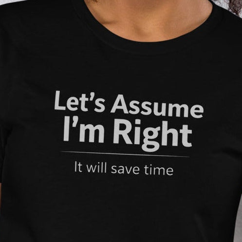 Unisex t-shirt - Let's Assume I'm Right – Apparel & Accessor