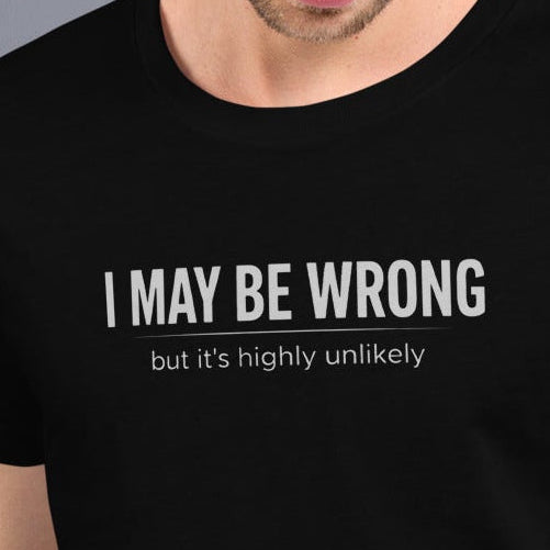 Unisex t-shirt - I May Be Wrong – Apparel & Accessories > Cl