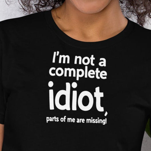 Unisex t-shirt - I'm Not a Complete Idiot! – Apparel & Acces