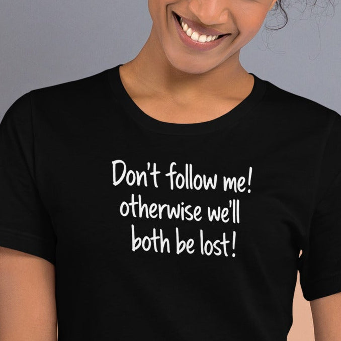 Unisex t-shirt - Don't Follow Me, We'll Both Be lost! – Appa