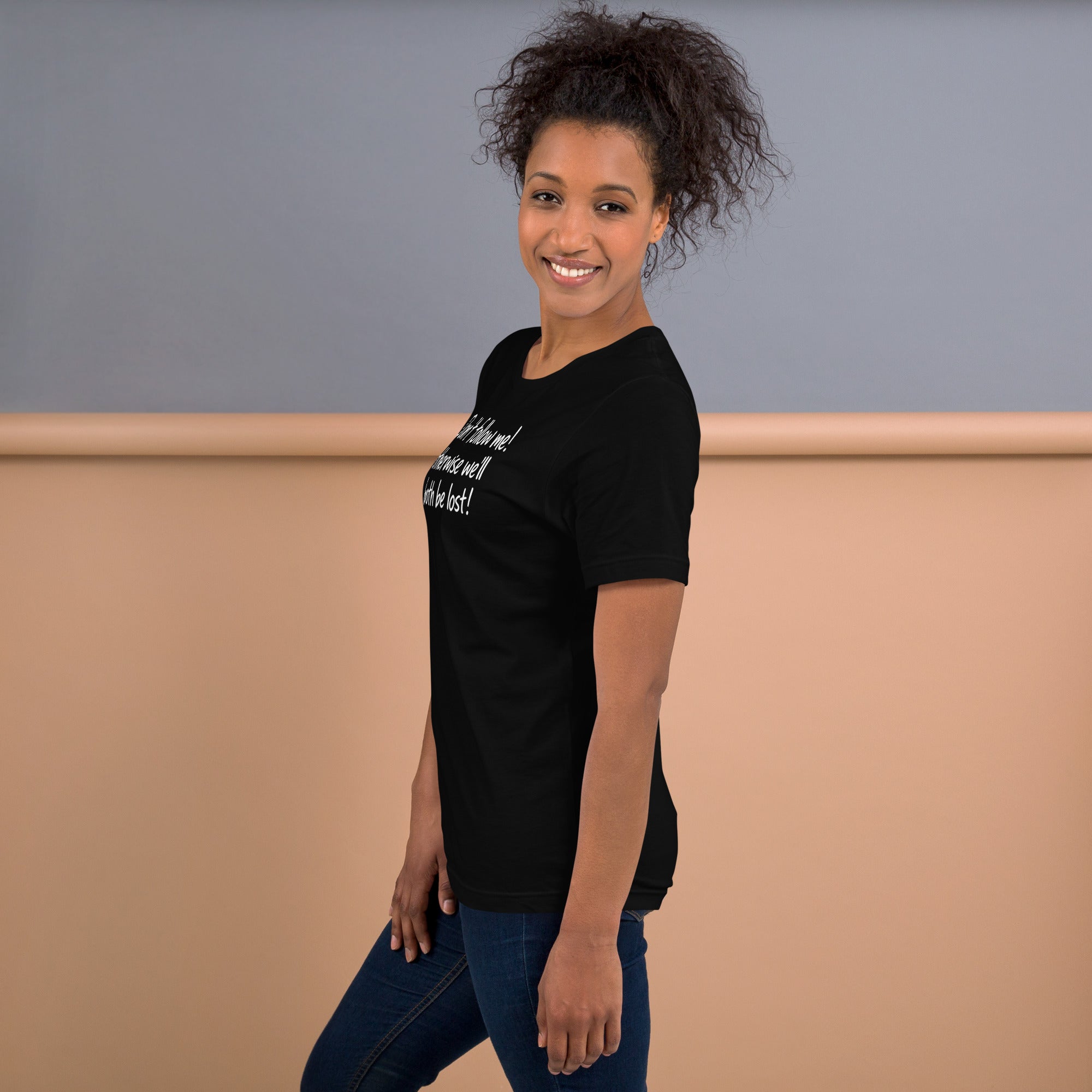 Unisex t-shirt - Don't Follow Me, We'll Both Be lost! – Appa