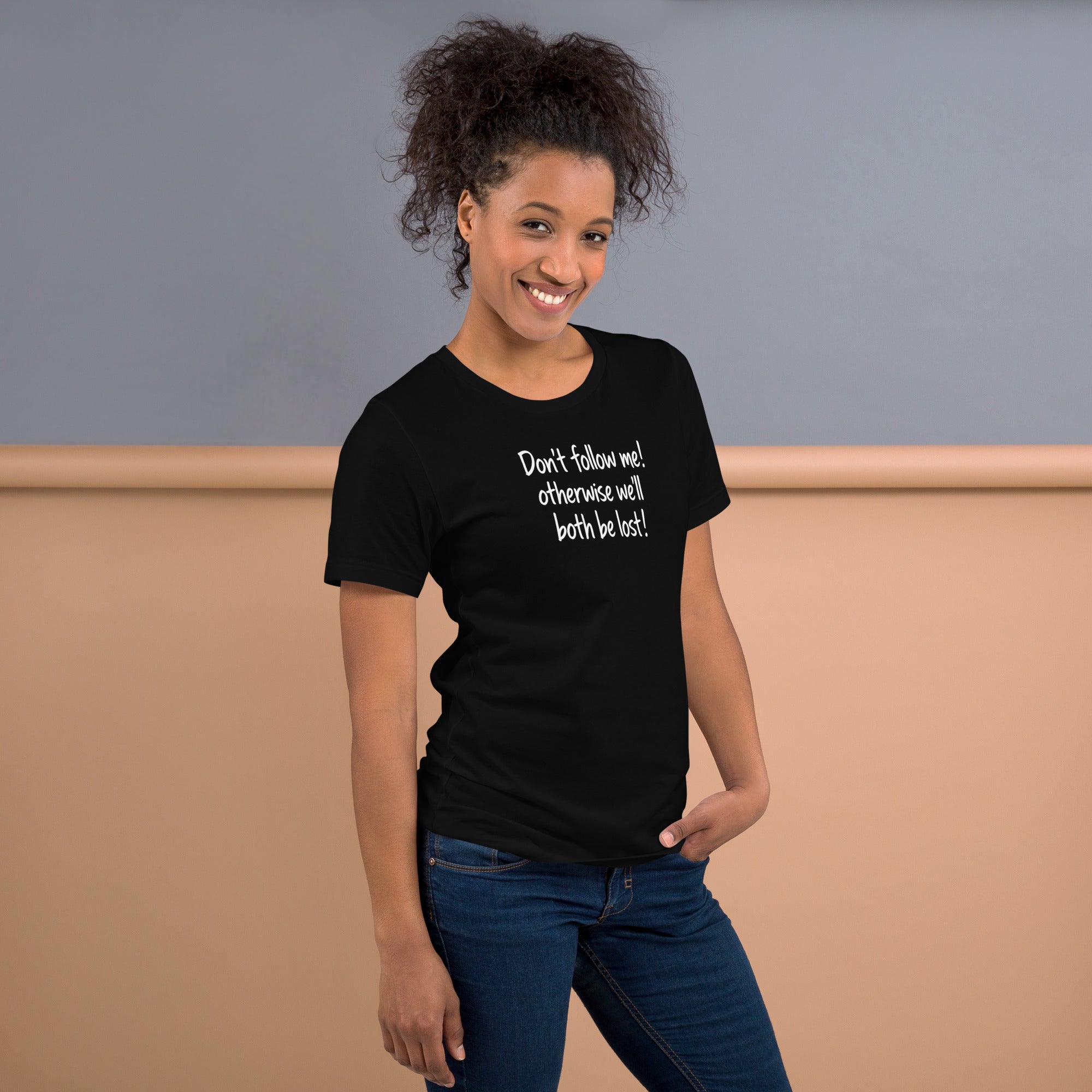 Unisex t-shirt - Don't Follow Me, We'll Both Be lost! – Appa