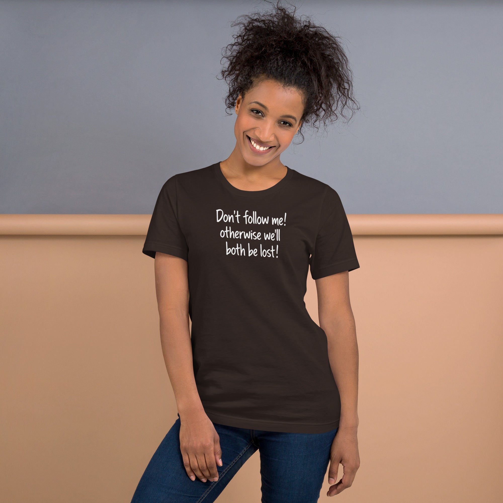 Unisex t-shirt - Don't Follow Me, We'll Both Be lost! – Appa