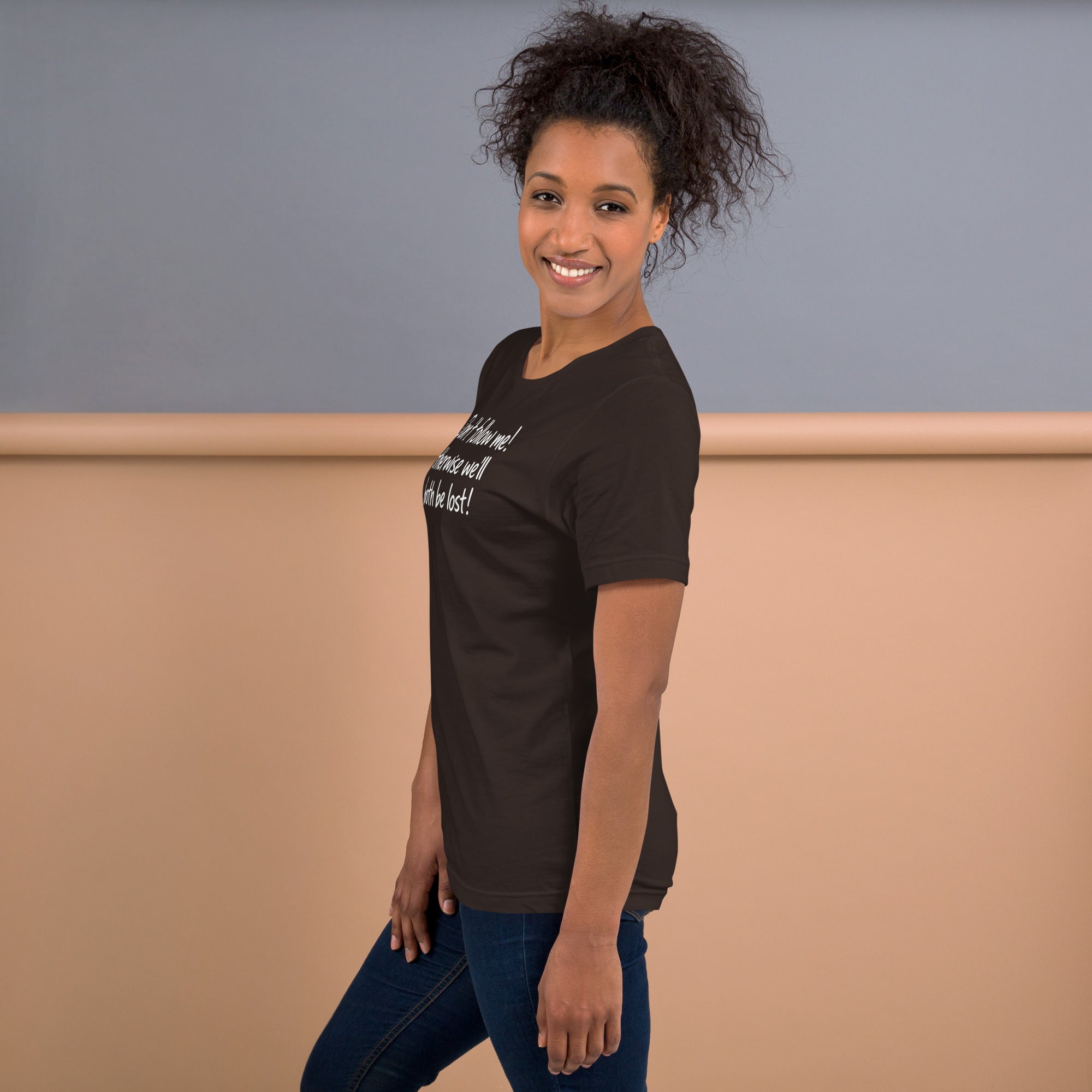 Unisex t-shirt - Don't Follow Me, We'll Both Be lost! – Appa