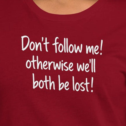 Unisex t-shirt - Don't Follow Me, We'll Both Be lost! – Appa