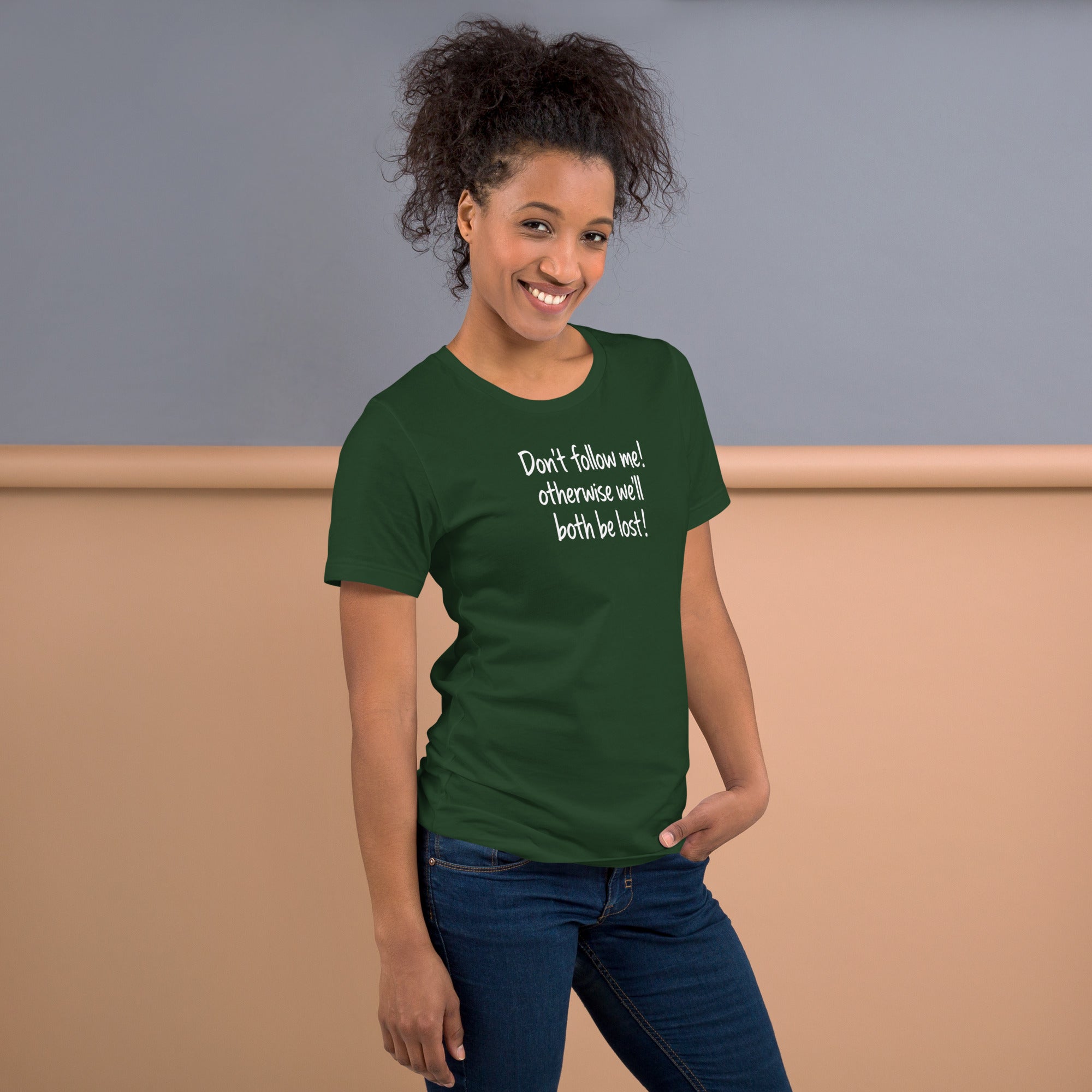Unisex t-shirt - Don't Follow Me, We'll Both Be lost! – Appa