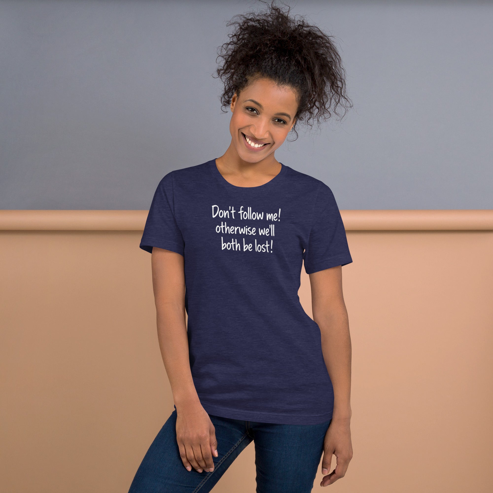 Unisex t-shirt - Don't Follow Me, We'll Both Be lost! – Appa