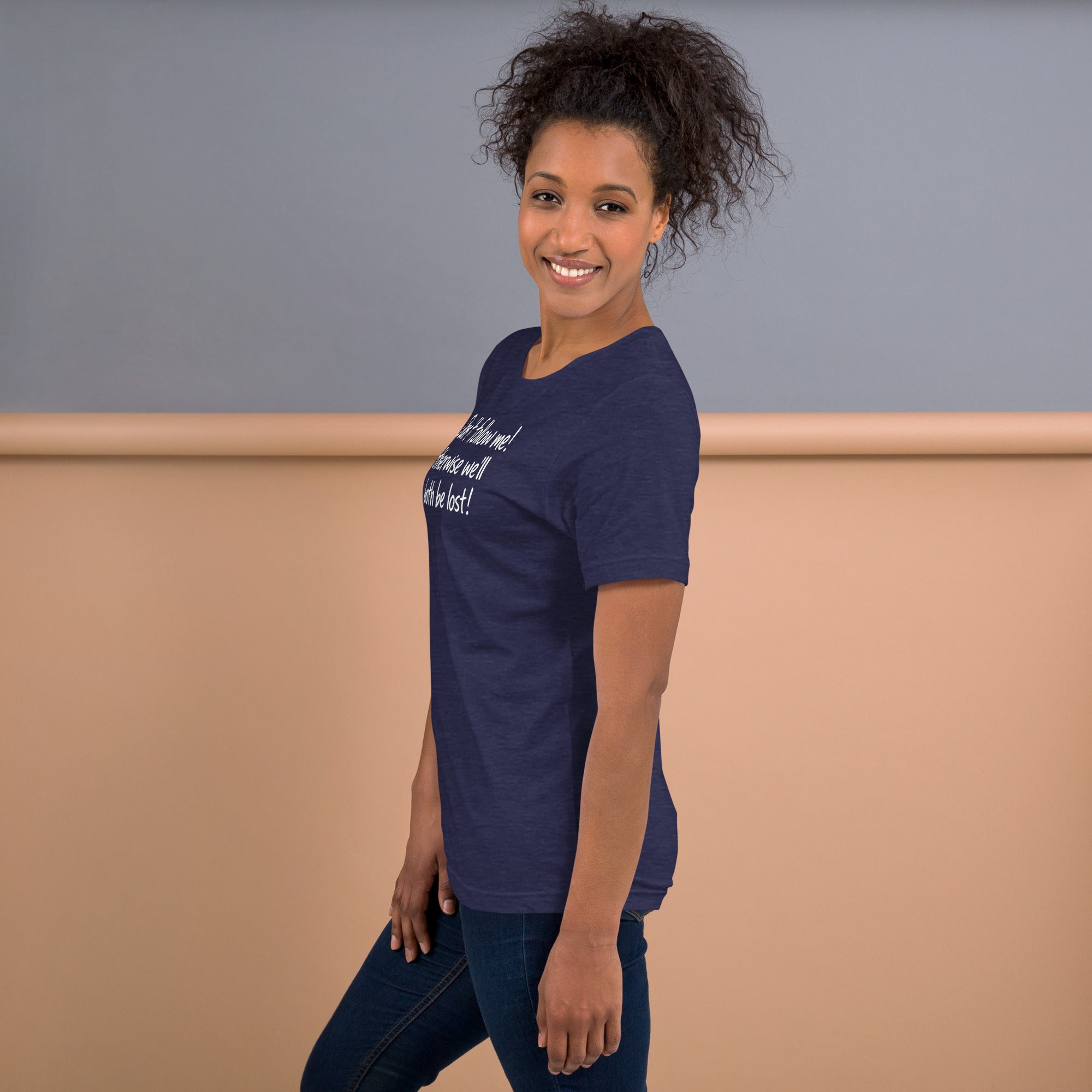 Unisex t-shirt - Don't Follow Me, We'll Both Be lost! – Appa
