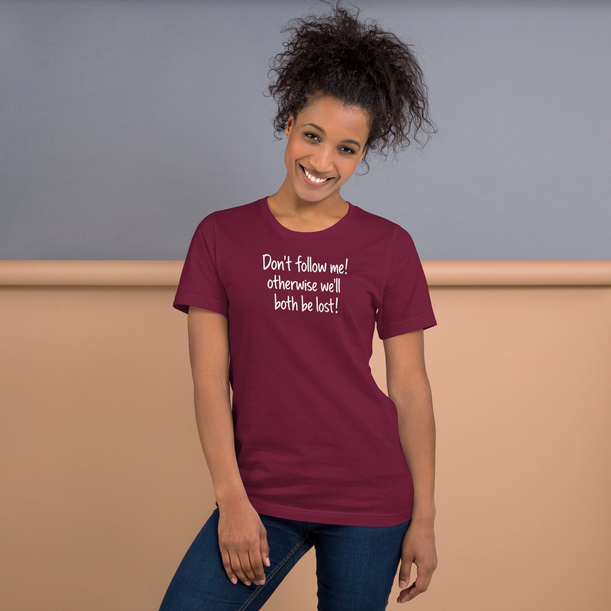 Unisex t-shirt - Don't Follow Me, We'll Both Be lost! – Appa