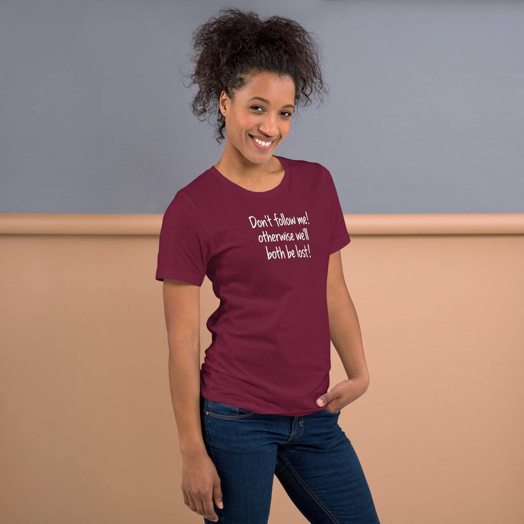 Unisex t-shirt - Don't Follow Me, We'll Both Be lost! – Appa