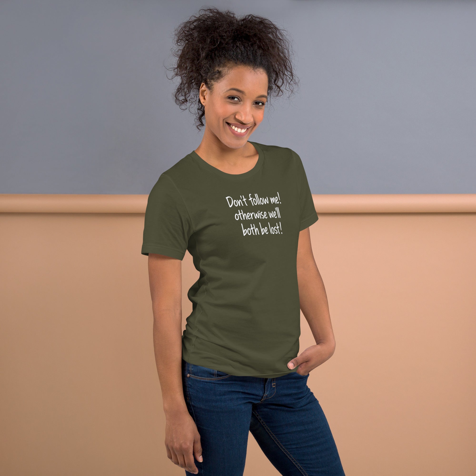 Unisex t-shirt - Don't Follow Me, We'll Both Be lost! – Appa