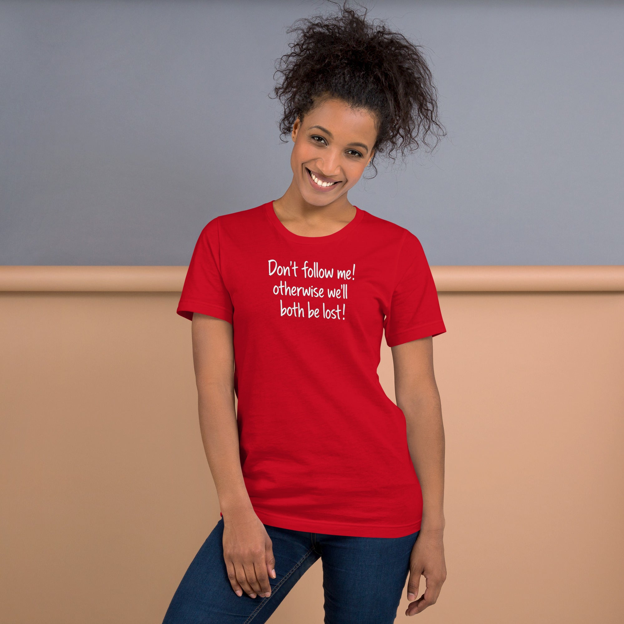 Unisex t-shirt - Don't Follow Me, We'll Both Be lost! – Appa