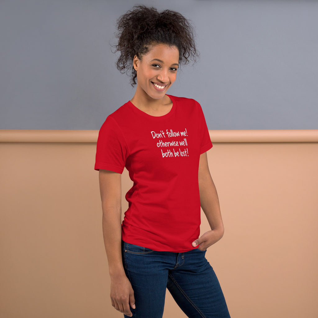 Unisex t-shirt - Don't Follow Me, We'll Both Be lost! – Appa