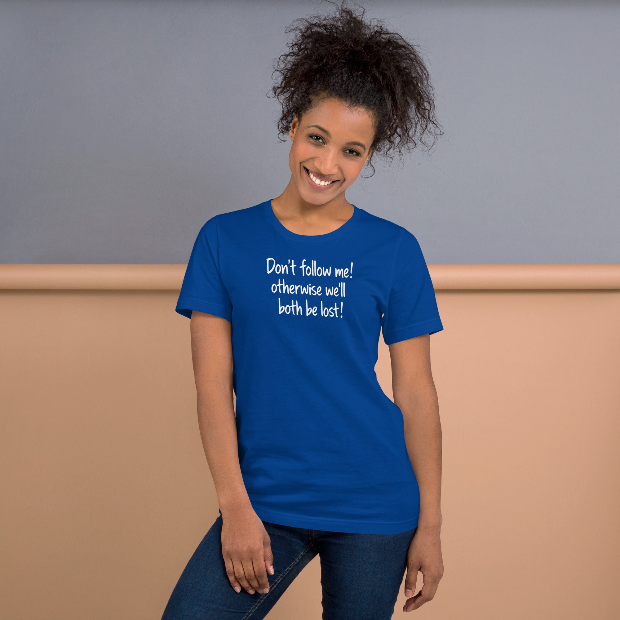 Unisex t-shirt - Don't Follow Me, We'll Both Be lost! – Appa