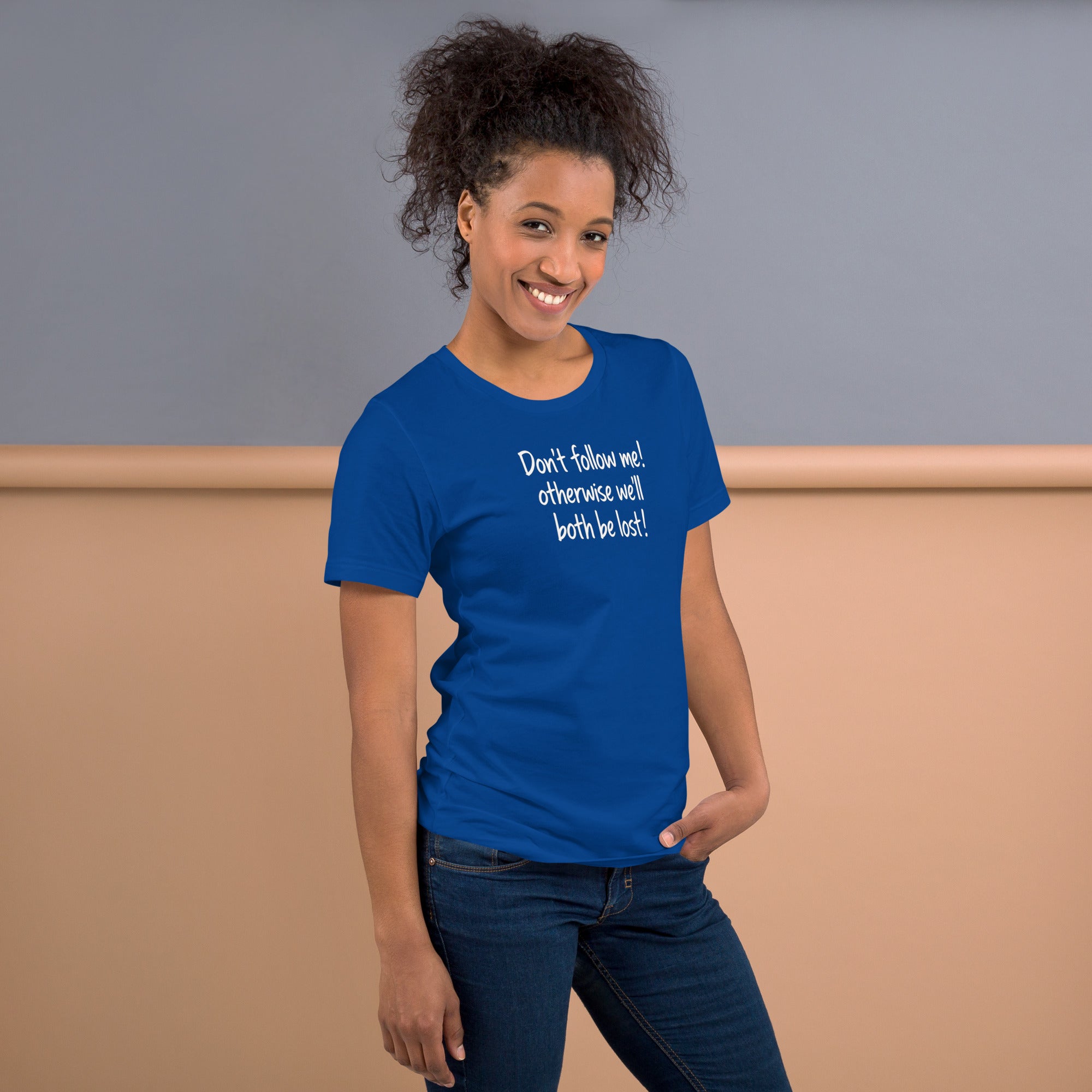 Unisex t-shirt - Don't Follow Me, We'll Both Be lost! – Appa