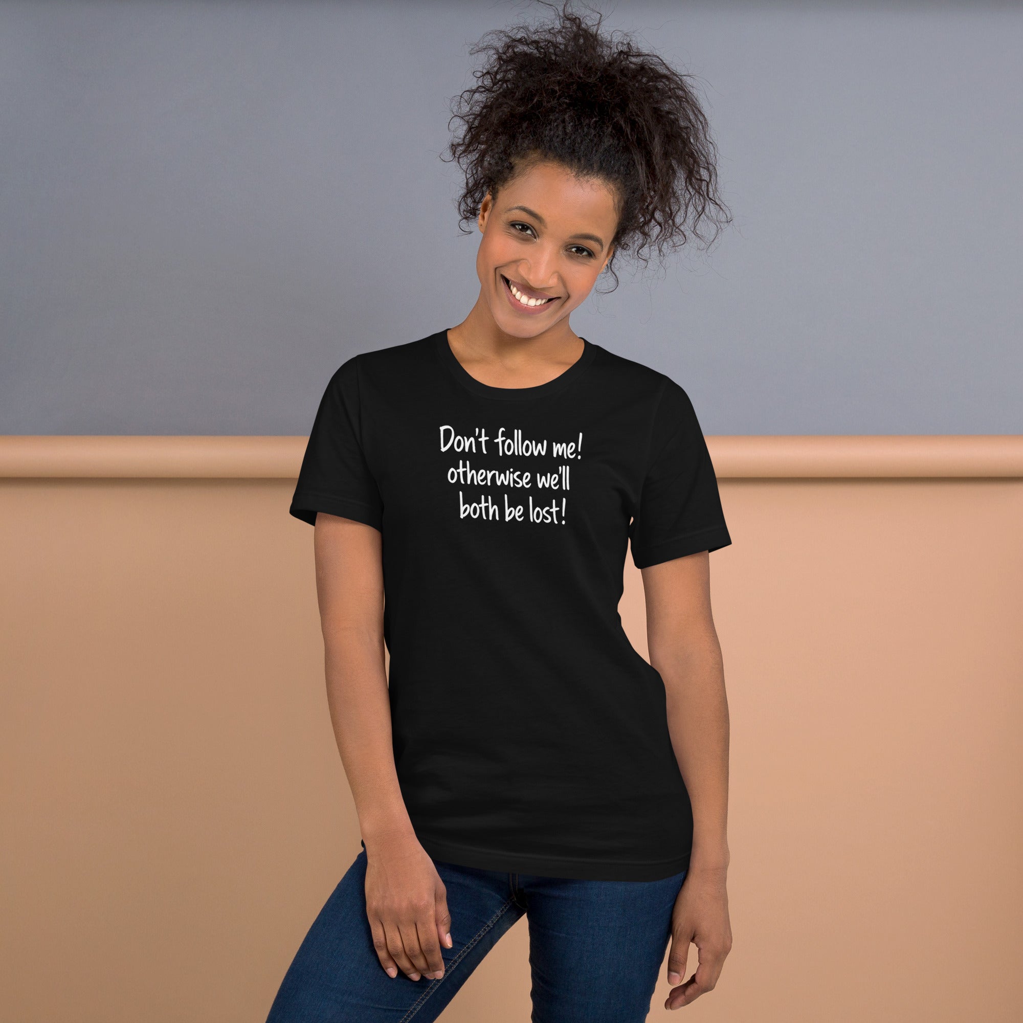Unisex t-shirt - Don't Follow Me, We'll Both Be lost! – Appa