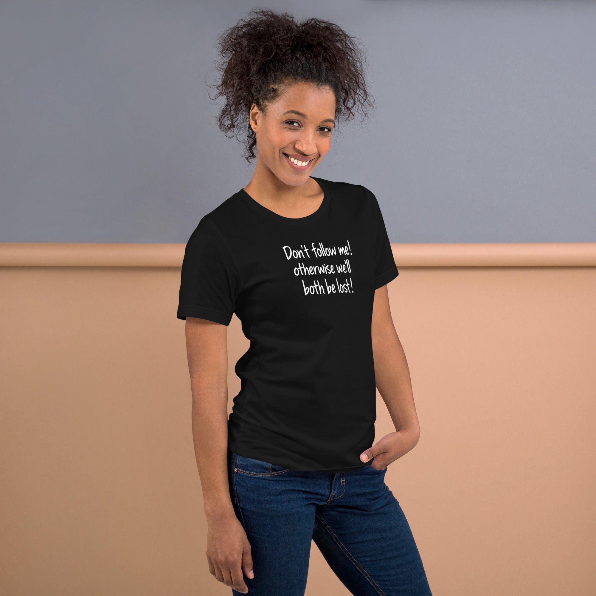 Unisex t-shirt - Don't Follow Me, We'll Both Be lost! – Appa
